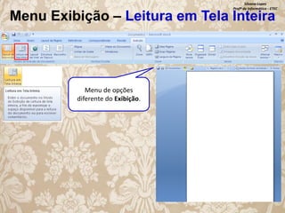 Silvana Lopes
Profª de Informática - ETEC

Menu Exibição – Leitura em Tela Inteira

Menu de opções
diferente do Exibição.

 