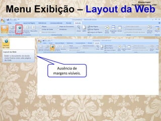 Silvana Lopes
Profª de Informática - ETEC

Menu Exibição – Layout da Web

Ausência de
margens visíveis.

 