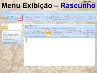 Silvana Lopes
Profª de Informática - ETEC

Menu Exibição – Rascunho

 