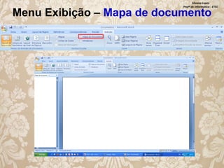 Silvana Lopes
Profª de Informática - ETEC

Menu Exibição – Mapa de documento

 