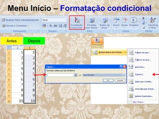 Menu Início – Formatação condicional

Antes

Depois

 