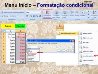 Silvana Lopes
Profª de Informática - ETEC

Menu Início – Formatação condicional

Antes

Depois

 