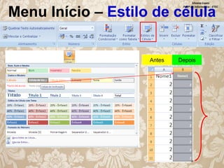 Silvana Lopes
Profª de Informática - ETEC

Menu Início – Estilo de célula

Antes

Depois

 