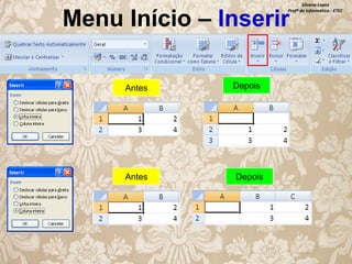 Silvana Lopes
Profª de Informática - ETEC

Menu Início – Inserir
Antes

Antes

Depois

Depois

 