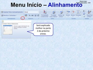 Silvana Lopes
Profª de Informática - ETEC

Menu Início – Alinhamento

Será explicado
melhor na parte
2 do próximo
anexo.

 