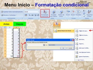 Silvana Lopes
Profª de Informática - ETEC

Menu Início – Formatação condicional

Antes

Depois

 