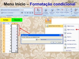 Silvana Lopes
Profª de Informática - ETEC

Menu Início – Formatação condicional

Antes

Depois

 