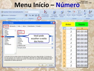 Silvana Lopes
Profª de Informática - ETEC

Menu Início – Número
Antes

Você pode
escolher o estilo
das horas.

Depois

 
