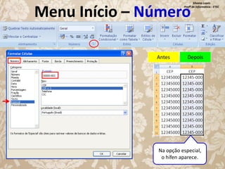 Silvana Lopes
Profª de Informática - ETEC

Menu Início – Número
Antes

Depois

Na opção especial,
o hífen aparece.

 
