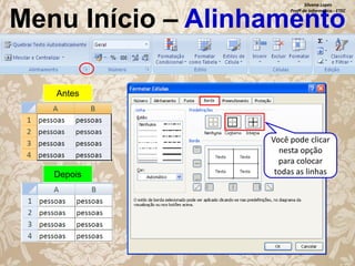 Silvana Lopes
Profª de Informática - ETEC

Menu Início – Alinhamento
Antes

Depois

Você pode clicar
nesta opção
para colocar
todas as linhas

 