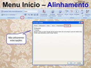 Silvana Lopes
Profª de Informática - ETEC

Menu Início – Alinhamento

Não utilizaremos
estas opções.

 