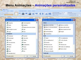 Silvana Lopes
Profª de Informática - ETEC

Menu Animações – Animações personalizadas

 