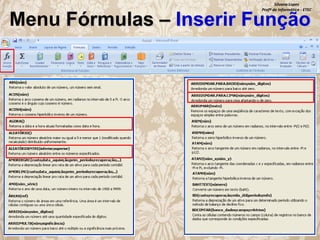 Silvana Lopes
Profª de Informática - ETEC

Menu Fórmulas – Inserir Função

 