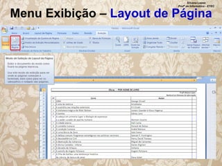 Silvana Lopes
Profª de Informática - ETEC

Menu Exibição – Layout de Página

 