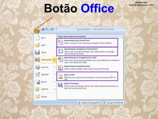 Botão Office

Silvana Lopes
Profª de Informática - ETEC

 