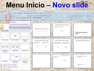 Silvana Lopes
Profª de Informática - ETEC

Menu Início – Novo slide

 