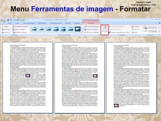 Silvana S. Lopes
Profª de Informática - ETEC

Menu Ferramentas de imagem - Formatar

 