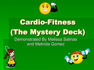 Cardio-Fitness (The Mystery Deck) Demonstrated By Melissa Salinas and Melinda Gomez 