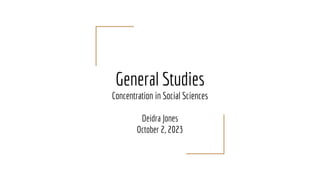 General Studies
Concentration in Social Sciences
Deidra Jones
October 2, 2023
 