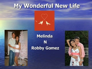 My Wonderful New Life Melinda  N Robby Gomez 