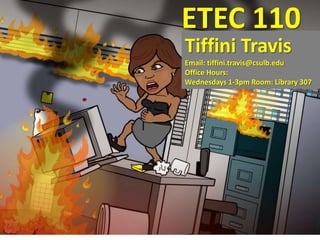 ETEC 110
Tiffini Travis
Email: tiffini.travis@csulb.edu
Office Hours:
Wednesdays 1-3pm Room: Library 307

 