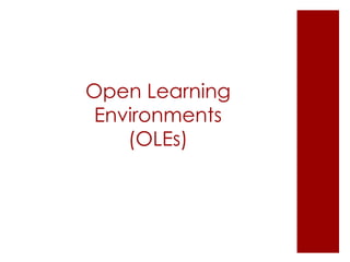 Open Learning
 Environments
    (OLEs)
 