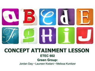 ETEC 602
Green Group:
Jordan Day • Laureen Kodani • Melissa Kunitzer
 
