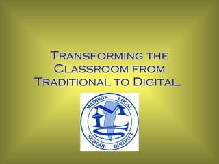 Transforming the Classroom from Traditional to Digital.  