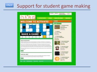 eTech
        Support for student game making
 
