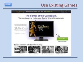 eTech
        Use Existing Games
 