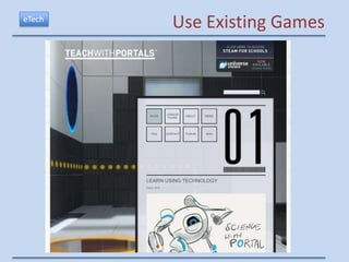 eTech
        Use Existing Games
 