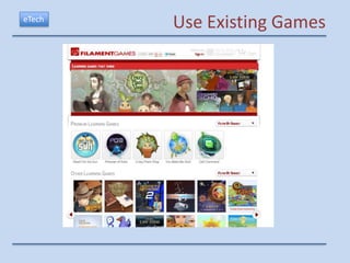 eTech
        Use Existing Games
 