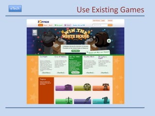eTech
        Use Existing Games
 