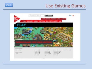 eTech
        Use Existing Games
 