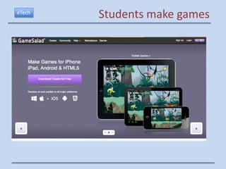 eTech
        Students make games
 