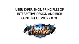 USER EXPERIENCE, PRINCIPLES OF
INTERACTIVE DESIGN AND RICH
CONTENT OF WEB 2.0 OF
 