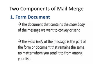Two Components of Mail Merge
1. Form Document
 
