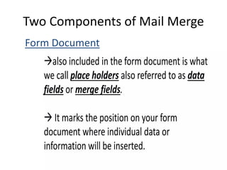 Two Components of Mail Merge
Form Document
 
