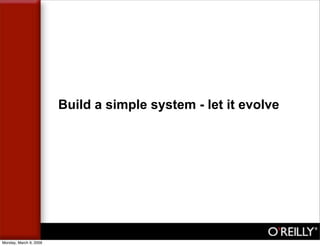 Build a simple system - let it evolve




Monday, March 9, 2009
 