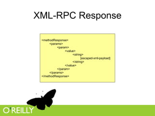 XML-RPC Response <methodResponse> <params> <param> <value> <string> [escaped-xml-payload] </string> </value> </param> </params> </methodResponse>  