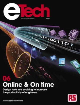 e                 YOUR ELECTRONICS MAGAZINE   ISSUE 3




06
Online & On time
Design tools are evolving to increase
the productivity of engineers


rswww.com/electronics
 