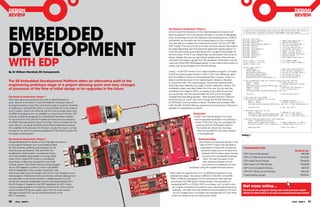 DESIgN                                                                                                                                                                                                                       DESIgN
REvIEW                                                                                                                                                                                                                       REvIEW




EMbEDDED
                                                                                The Route to Production: Phase 3                                             /*   *************************************************************************/
                                                                                                                                                             /*   Robot Collision-Avoidance Test Program for EDP LPC1768 Module WGM 10/2010 */
                                                                                At some point the limitations of the mbed development system will            /*   Project built using Keil uVision 4 development tool and compiler          */
                                                                                                                                                             /*   *************************************************************************/
                                                                                become apparent. The most obvious limitation is the lack of debugging
                                                                                tools, and perhaps by now the realisation that revealing all your code to




DEvELoPMENT
                                                                                                                                                             #include    <lpc17xx.h>
                                                                                competitors via the web may not be advantageous to your company!             #include    “misra_types.h”                  /*   MISRA type definitions */
                                                                                                                                                             #include    “defines.h”                      /*   General EDP defines */
                                                                                The next step is to replace the mbed and its carrier with the LPC1768        #include    “Slave_Address_Defines.h”        /*   EDP I2C slave addresses */
                                                                                EDP module. The new unit has a number of jumper options that need to         #include
                                                                                                                                                             #include
                                                                                                                                                                         “Portst.h”
                                                                                                                                                                         “i2C0.h”
                                                                                                                                                                                                          /*
                                                                                                                                                                                                          /*
                                                                                                                                                                                                               I/O port structure */
                                                                                                                                                                                                               I2C0 low-level driver */
                                                                                be made depending upon the peripheral application boards present. A          #include    “I2C0_MASTER.h”                  /*   I2C Master functions */
                                                                                                                                                             #include    “timer1.h”                       /*   Timer 1 driver, delay */
                                                                                micro-SD card socket is provided along with a programming header for         #include    “UART0.h”                        /*   UART0 low-level driver */
                                                                                                                                                             #include    “Terminal.h”                     /*   Serial terminal functions */
                                                                                the Keil μVision 4 IDE. If you already have the Keil system with its μLink   #include    “delays.h”                       /*   Software delays */




WITh EDP
                                                                                debug ‘dongle’ then you can get started straight away, otherwise you         #include    “MC1.h”                          /*   Motor module functions */

                                                                                will need to purchase a dongle from RS separately. Fortunately it can be     uint8_t cmd[2] = {0u,0u};                    /* I2C command buffer */
                                                                                                                                                             uint8_t echo[2] = {0u,0u};                   /* I2C sonar results buffer */
                                                                                used with all the EDP ARM-based boards. A free code-limited version of       uint16_t range = 0u;
                                                                                μVision can be downloaded from the Keil website.
                                                                                                                                                             sint32_t main (void) {
                                                                                                                                                                 SystemInit();                            /*   Basic MCU initialisation */
                                                                                                                                                                 setup_TIMER1(1u);                        /*   Set 1ms wait increment */
by Dr William Marshall, RS components                                           Listing 1. is the EDP version of our object avoidance program. Compare           setup_ports_default();                   /*   Set up I/O for EDP board */
                                                                                it with the mbed program listing in eTech 4. The main difference, apart          setup_I2C0_Master_Mode();
                                                                                                                                                                 MC1_Configure_Hardware();
                                                                                                                                                                                                          /*
                                                                                                                                                                                                          /*
                                                                                                                                                                                                               Initialize I2C bus */
                                                                                                                                                                                                               Set up EDP MC1 module */
                                                                                from the different names for the peripheral driver routines, is the C++          UART0Init(115200u,8u,NO_PARITY,1u);      /*   Set up COM channel */
                                                                                object-oriented structure of the mbed program relative to the plain
The RS Embedded Development Platform offers an alternative path to the          C code of the EDP The mbed program was shorter because all the
                                                                                                     .
                                                                                                                                                             // Set up SRF08 max range and receiver sensitivity over I2C bus
                                                                                                                                                                 cmd[0] = 0x02u;                        /* Range register */

engineering prototype stage of a project allowing quick and easy changes        driver files were called by one single ‘Include’ statement: mbed.h. The
                                                                                                                                                                 cmd[1] = 0x1Cu;                        /* Set max range about 100cm */
                                                                                                                                                                 I2C0_Master_Mode_Transmit(SRF08_addr, cmd, 2u);
                                                                                                                                                                 cmd[0] = 0x01u;                        /* Receiver gain register */
of processor at the time of initial design or for upgrades in the future.       initialisation steps were also hidden from the user. You can see that            cmd[1] = 0x1Bu;                        /* Set receiver gain */
                                                                                                                                                                 I2C0_Master_Mode_Transmit(SRF08_addr, cmd, 2u);
                                                                                translation from mbed to EDP is not going to be a difficult job once
                                                                                you are familiar with the sophisticated new IDE with all its project               while(1) {                             /* Main program loop */

The Route to Production: Phase 1                                                management and debug facilities. Note however that the COM port               // Get range data from SRF08
                                                                                                                                                              // Send Tx burst command over I2C bus
Most new electronics products start with an idea followed by a                  functions such as ‘printf’ now work through the RS-232 channel via                  cmd[0] = 0x00u;                      /* Command register */
quick ‘lash-up’ at the bench to test the feasibility. The plug-in type of       an EDP Basic Communications module. The latter also provides USB,                   cmd[1] = 0x51u;                      /* Ranging results in cm */
                                                                                                                                                                    I2C0_Master_Mode_Transmit(SRF08_addr, cmd, 2u); /* Send ranging burst */
prototyping board is most often used at this stage to avoid the necessity       CAN, RS-485, RS-232 buffering, protection and connections. Ethernet is
                                                                                                                                                                       delay_ms(70u);                     /* Wait for echo */
of soldering or making PCBs. When a microcontroller forms the heart of          available on a baseboard connector.
such a system, there is the difficulty that the more complex types such                                                                                       // Read back range over I2C bus
                                                                                                                                                                    cmd[0] = 0x02u;                      /* Address of first echo */
as ARM-cored devices are only available in surface-mount formats. DIP-                                    Production                                                I2C0_Master_Mode_Transmit(SRF08_addr, cmd, 1u); /* Send address */
                                                                                                                                                                    I2C0_Master_Mode_Receive(SRF08_addr, echo, 2u); /* read echo result */
modules suitable for plugging into a breadboard have been available                                       Finally, if the finished design is for a low-
                                                                                                                                                              // Generate PWM mark/space ratio from range data
for some time for PICs and the Propeller and these are now joined by                                       volume specialist application not justifying a           range = (echo[0]<<8u)+echo[1];
the ARM mbed discussed in issue 4 of eTech. Here is the basis for that                                      custom PCB, then why not just supply the                MC1_Set_Motor_Speed(100u-range);     /* Update PWM ratio (0->100) */
                                                                                                                                                                    rs232_printf(“PWM = %dr”,range,3u); /* Display PWM ratio on PC */
quick ‘lash-up’: no robust interfaces but sufficient hardware to assess                                     customer with an EDP-based solution?
                                                                                                                                                                       delay_ms(100u);                    /* Wait for 100ms */
the suitability of the processor for the task. Usually this means: is it fast                                The boards are robust and mounting                    }
enough for my real-time processing application? The mbed is perfect for                                       holes are provided for securing modules         }

this stage of development.                                                                                    to the baseboard.
                                                                                                                                                             Listing 1
The Route to Production: Phase 2                                                                              future-proofing
Having established the viability of the initial idea we move on                                                Now there is an over-used phrase. In the
to the support hardware such as anti-aliasing filters                                                           case of EDP it means that obsolete or
for ADC channels, buffering and protection for I/O                                                               superseded components (usually the           component List
channels such as Ethernet, USB and CAN. The                                                                      processor chips) can be removed and                                                                         RS Stock No.
breadboard is looking rather crowded and messy                                                                    replaced with the latest types, leaving     EDP 4-channel Baseboard                                             460-285
now with possible noise problems on long trailing                                                                  the rest of your developed prototype
                                                                                                                                                              EDP LPC1768 Command Module                                            703-9229
wires. This is where EDP comes in, providing all                                                                    intact. The key time-saver is that
these filters, buffers and connectors in one small                                                                  your precious software will still         EDP mbed Carrier Module                                               703-9235
modular system. The mbed module is simply plugged                                                                 work when re-compiled for the new           ARM mbed LPC1768 Module                                               703-9238
into an EDP adapter or carrier to make it compatible                                                  processor using the supplied low-level drivers.         EDP Communications Module                                              460-310
with the baseboard. A few jumper connections may
                                                                                                                                                              EDP MC1 Motor Control Module                                           460-304
have to be made to suit the project with some minor changes to your             There is also the opportunity to try out different processors at the
mbed program. Otherwise, that’s it and further software development             development stage. How about a different Cortex-M3, Cortex-M0,                Program/debug dongle                                                  703-9241
can take place ‘in the cloud’ as before. I needed access to an I2C               ARM 7 ARM 9 or perhaps an XC167 optimised for fast real-time
                                                                                         ,
bus for the ultrasonic rangefinder and this was easily achieved from             processing? The PIM carrier module brings in the possibility of
the I/O ‘breakout’ headers on the EDP baseboard. An MC1 motor                     evaluating dsPICs or PIC32s. EDP is not cheap, but it is built to last –
control module provides an interface to the brush DC motor and the                 the module connectors are rated for many insertions/extractions for        get more online...
recommended EDP power supply copes with the motor current,                          example – and after the initial investment future additions will work     Download the program listing and read previous mbed
although a heavier PSU can be connected directly to the                             out a lot cheaper than a complete new development kit. Then there         article in eTech Issue 4 at www.rs-components.com/etech
MC1 if necessary.                                                                 is the time saved by not re-inventing the wheel.

20     eTech - ISSUE 5                                                                                                                                                                                                    eTech - ISSUE 5     21
 