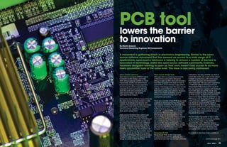Pcb tool
                       lowers the barrier
                       to innovation
                       by Martin Keenan
                       Technical Marketing Engineer, RS components


                       A movement is gathering steam in electronics engineering. Similar to the open-
                       source software movement that has opened up access to a wide range of IT
                       applications, open-source hardware is helping to remove a number of barriers to
                       innovation in technology. Unlike the open-source software community, however,
                       hardware designers wanting to open up their work haven’t had access to as many
                       freely accessible tools of the same level. This issue is now being addressed.

                       open source hardware                             open source design tools                          restricted in any way, whether you look at
                       Open-source hardware (OSHW) makes                Although there is a growing community             board size, layers, pin counts or file output.
                       it possible to take designs and make             of electronics and systems designers              Created in partnership with a third party
                       them without paying royalties or, more           willing to open up their work and provide a       EDA tools company, the development
                       importantly, modify and extend them              head start to people with ideas on how to         team totals over 150 man years experience
                       to build new things. It means less time          extend them, there has been a gap when it         in PCB CAD software development and
                       reinventing the wheel, implementing              comes to the design tools. The open-source        DesignSpark PCB product is the result of
                       subsystems when someone who has                  software community has access to many             this vast experience, together with feedback
                       done the work and provided it as an              free tools to create new software. However,       from CAD users all over the world, plus
                       open-source design has already                   before now, freely accessible tools for           detailed analysis of tools currently available
                       optimised those designs.                         electronic-hardware design have not               for PCB Layout. As well as the schematic
                                                                        reached the same level.                           capture and layout features essential to any
                       Companies such as Arduino have embraced                                                            PCB design tool, DesignSpark PCB includes
                       the open-source hardware model to make           There are a number of free PCB design tools       a full autorouter with full support for design-
                       it easier to prototype and develop new           available to download but they frequently         rule checks to ensure that the board is
                       systems. The core boards made by Arduino         have serious limitations. For example, they       manufacturable. As a result, it allows a new
                       are supplied with all the documentation          may have very limited import or export            generation of electronics engineers to work
                       and source files needed to recreate              facilities because they are designed to           on projects with a class of tool that would,
                       them and to adapt them.                          work with a particular PCB manufacturer’s         previously, have cost hundreds or even
                                                                        equipment. There are also open-source             thousands of pounds.
                       Open-source hardware has made it past            tools that can be downloaded from the
                       prototypes and into finished systems.            internet. They are generally free of artificial   The tool makes it possible to take a wide
                       Openmoko kicked off the idea of building an      restrictions on attributes such as board          range of designs that are already available.
                       entirely open-source cellular handset and        size and the number of layers a project           That is not just those in the OSHW
                       the project has yielded not just a software      can have. But, being developed by a loose         space but the many reference designs
                       stack but spawned a community effort to          community of programmers, they can lack           produced by manufacturers such as Texas
                       provide a reusable hardware design for a         key features that PCB users have come             Instruments, which provide design files
                       complete mobile device. The MakerBot 3D          to expect from commercial tools.                  compatible with industry standard tools.
                       printer, designed to construct plastic objects
                       at home, is sold as a kit. But the company       DesignSpark Pcb                                   In contrast to free tools made available to
                       provides all the design files and information    DesignSpark PCB, on the other hand,
                       needed to make one, or to improve on the         is a free tool but with the attributes of a
                       design to create a better MakerBot.              commercial tool that has not been artificially                             Continued page 26 >

24   eTech - ISSUE 5                                                                                                                                 eTech - ISSUE 5   25
 
