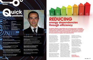 cUSToMER
PRofILE




QKey facts
                          uick
                            uestions
                                                                                                                             REDUcINg
                                                                                                                             energy dependencies
 Company Name               Gem elettronica
 Year established           1977



                                                                                                                             through efficiency
 Location                   headquarter in
                            san benedetto del tronto, italy.
 Number of employees        over 180
 Website                    www.gemrad.com
 Interviewee name           Andrea PiZZAruLLi
 Interviewee position      Gem elettronica technology
                                                                                                                             The global attitude to generating and consuming power is changing,
                           institute responsible                                                                             thanks in part to legislation. This is forcing manufacturers at all levels to
                                                                                                                             understand the way their products use power and how their customers
                                                                                                                             user their products, in order to minimise the overall power consumed
                                                                                                                             by those products throughout their operational life.

                                                                                                                             Today, consumers are often                the same and the deployment of          are factored in it can result in
What is your latest product?                                   how do you gain new skills?                                   seen as being responsible for a           energy-aware and energy-efficient       specifying a larger, more powerful
Accurate FOG-100 gyro compass and attitude reference           Hiring high qualified people and international consultants    disproportionately small amount           power supplies will continue. By        power supply – which will inevitably
system for navigation                                                                                                        of power conservation; that is,           selecting energy efficient solutions,   also be more expensive.
                                                               What RS service do you find most useful in                    domestic power usage may be               such as those available from RS,
What differentiates your products?                             your job and why?                                             lower than the power attributable         OEMs and their customers can            The use of energy efficient DC/
High accuracy, high MTBF without maintenance, low cost         RS is a valuable supplier to us for prototyping and for       to the industrial sector, but the         contribute in a positive way to the     DC converters, therefore, can save
                                                               small/medium production, as we can order very small           industrial sector is more aware           spirit of recent legislation, as well   power, cost and space in an end-
                                                               quantities for delivery very quickly, within 24 hours.        of energy conservation.                   as the law.                             application. RS now offers a range
What new technologies does your product employ?                                                                                                                                                                of energy efficient DC/DC converter
Fiber Optic Technology versus electromechanical                In addition, we appreciate the very good RS instrumentation
                                                               repair and calibration service.                               The concepts of energy conservation       Another area where greater              products from leading manufacturers
classical approach                                                                                                           and developing ‘smarter’ devices          efficiency can be introduced is         including Recom Electronic
                                                                                                                             are now beginning to permeate in to       in DC/DC conversion. Often the          GmbH, National Semiconductor,
how did you equip yourselves with knowledge                    What technology do you foresee having the                     the consumer sector and as a result       conversion from one DC level to         International Rectifier and Zetex.
of this new technology?                                        biggest impact on your next product?                          the use of more energy efficient          another is unavoidable in modern
Internal R&D effort and long term investment                   Optical technologies and signal processing                    power supplies is growing. RS offers      electronic devices; the number          The electronics industry is
                                                                                                                             a number of energy efficient power        of power supply levels in a single      inherently dependent on power,
give an example of the impact one of your products             What is the biggest threat to your business?                  supplies from leading manufacturers,      device can by numerous, and             but through continued innovation
has on, or the benefits it provides to, the end user.          Extremely innovative and new products may have                including switched mode power             typically all the required supply       and the ambition to deliver greater
Reduced operating expenses for product maintenance, Best       slow penetration to the market                                supplies for the delivery of DC           voltages would stem from a single       energy efficiency that dependency
performance for the user and Faster operation due to faster                                                                  voltage levels from AC inputs.            DC source coming from a switched        is reducing to the benefit of
start-up time of the gyrocompass                               Where do you see your industry in 5 years?                                                              mode power supply. Being able to        all involved.
                                                               Avionics and aerospace                                        Many of these products are already        generate enough power to drive all
                                                                                                                             certified against European legislation;   the electronic components is the
how do you learn about new technologies?
                                                                                                                             the EuP Directive. While the              primary requirement for a system        find the latest
International conferences, sector workshops
                                                                                                                             legislation may be in a state of flux,    level power supply, but when the        Dc/Dc converters at
                                                                                                                             the essential requirement remains         inefficiencies of DC/DC converters      rswww.com/electronics

30   eTech - ISSUE 5                                                                                                                                                                                                                                  eTech - ISSUE 5   31
 