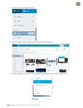 63 | E M P O W E R M E N T T E C H N O L O G I E S
5. On the left menu, choose Themes
6. On the Themes page, select Free to filter out the paid themes.
7. Select any theme you want by hovering the mouse pointer over it then click Activate.
 