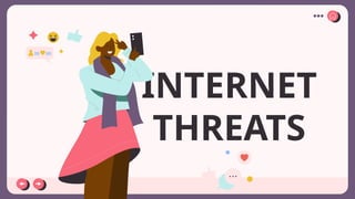 INTERNET
THREATS
 