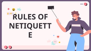 RULES OF
NETIQUETT
E
 