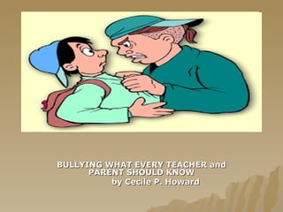 BULLYING WHAT EVERY TEACHER and PARENT SHOULD KNOW by Cecile P. Howard 