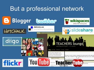 But a professional network  