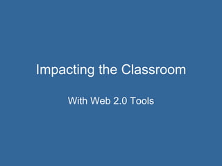 Impacting the Classroom With Web 2.0 Tools 